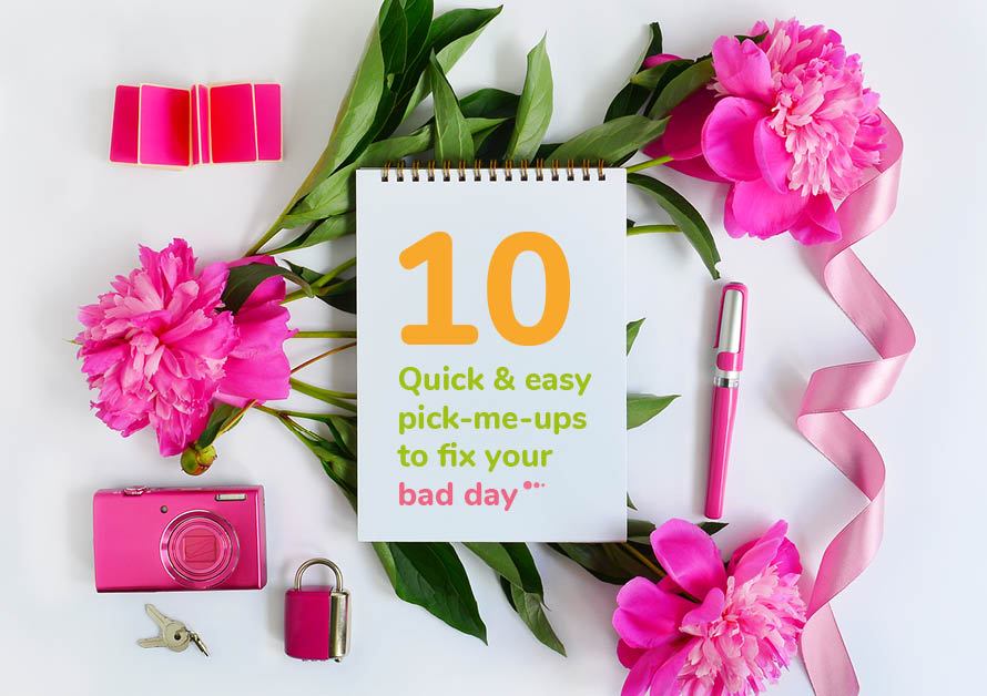 10 quick and easy pick-me-ups for when you’re having a bad day
